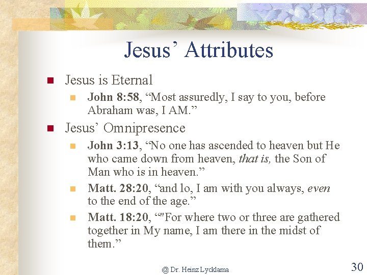Jesus’ Attributes n Jesus is Eternal n n John 8: 58, “Most assuredly, I
