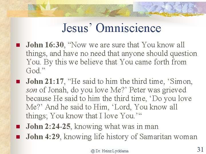 Jesus’ Omniscience n n John 16: 30, “Now we are sure that You know