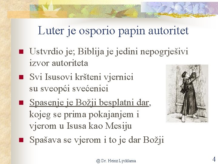 Luter je osporio papin autoritet n n Ustvrdio je; Biblija je jedini nepogrješivi izvor