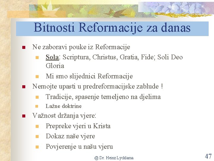 Bitnosti Reformacije za danas n n Ne zaboravi pouke iz Reformacije n Sola: Scriptura,