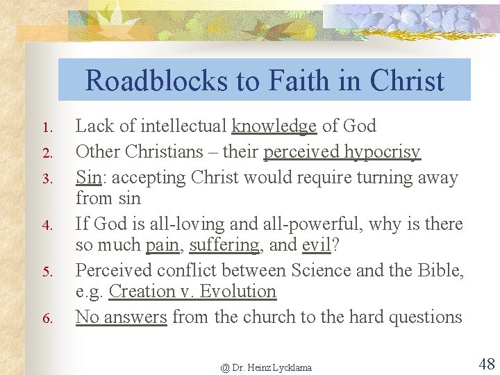 Roadblocks to Faith in Christ 1. 2. 3. 4. 5. 6. Lack of intellectual