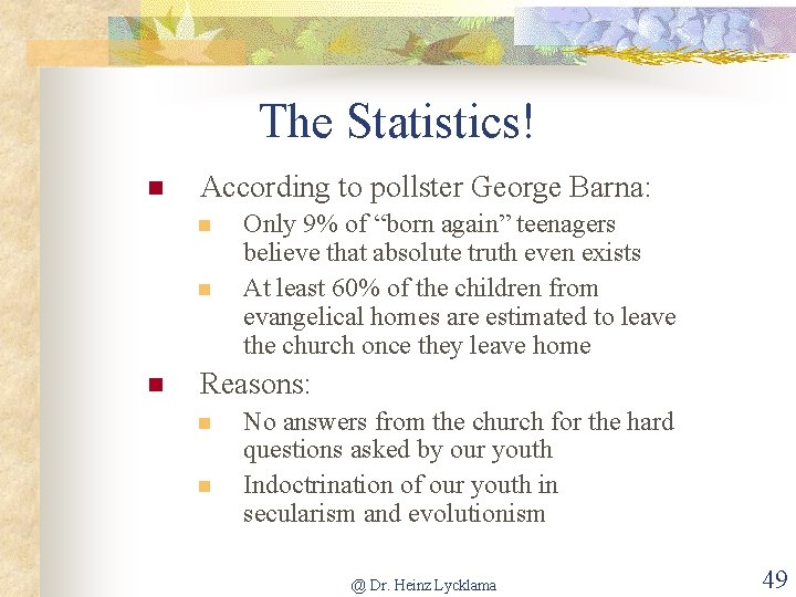 The Statistics! n According to pollster George Barna: n n n Only 9% of