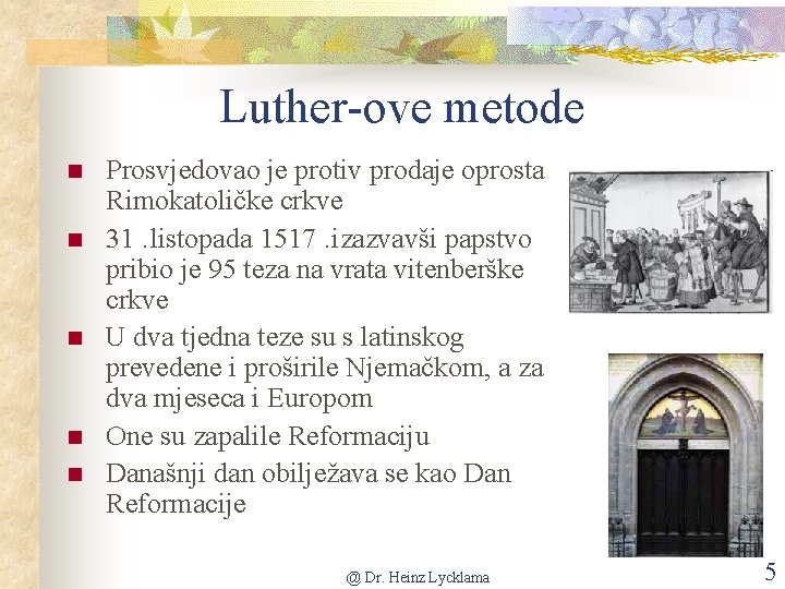 Luther-ove metode n n n Prosvjedovao je protiv prodaje oprosta Rimokatoličke crkve 31. listopada