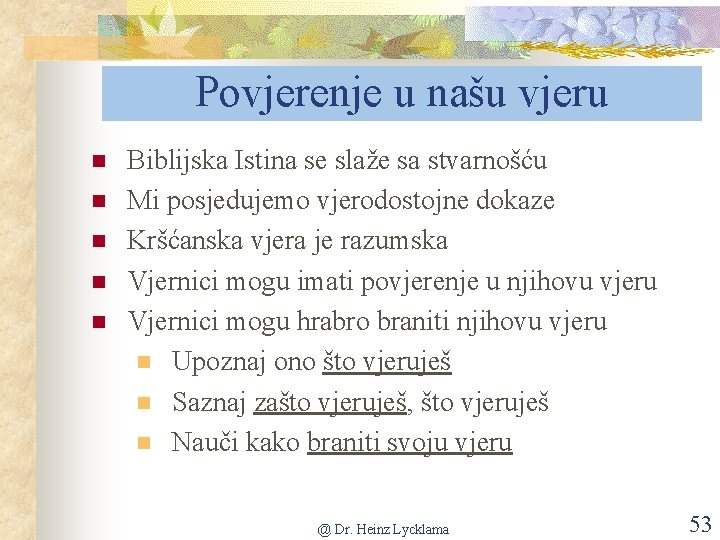 Povjerenje u našu vjeru n n n Biblijska Istina se slaže sa stvarnošću Mi