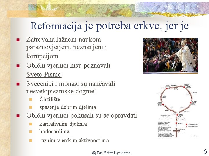 Reformacija je potreba crkve, jer je n n n Zatrovana lažnom naukom paraznovjerjem, neznanjem