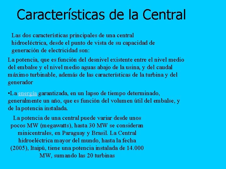 Características de la Central Las dos características principales de una central hidroeléctrica, desde el