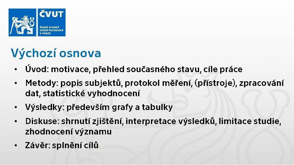 Výchozí osnova • Úvod: motivace, přehled současného stavu, cíle práce • Metody: popis subjektů,