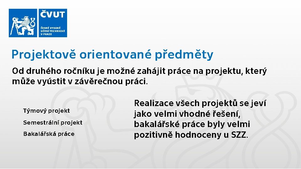 Projektově orientované předměty Od druhého ročníku je možné zahájit práce na projektu, který může