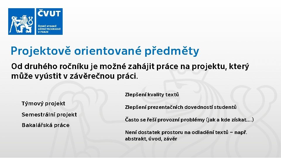 Projektově orientované předměty Od druhého ročníku je možné zahájit práce na projektu, který může