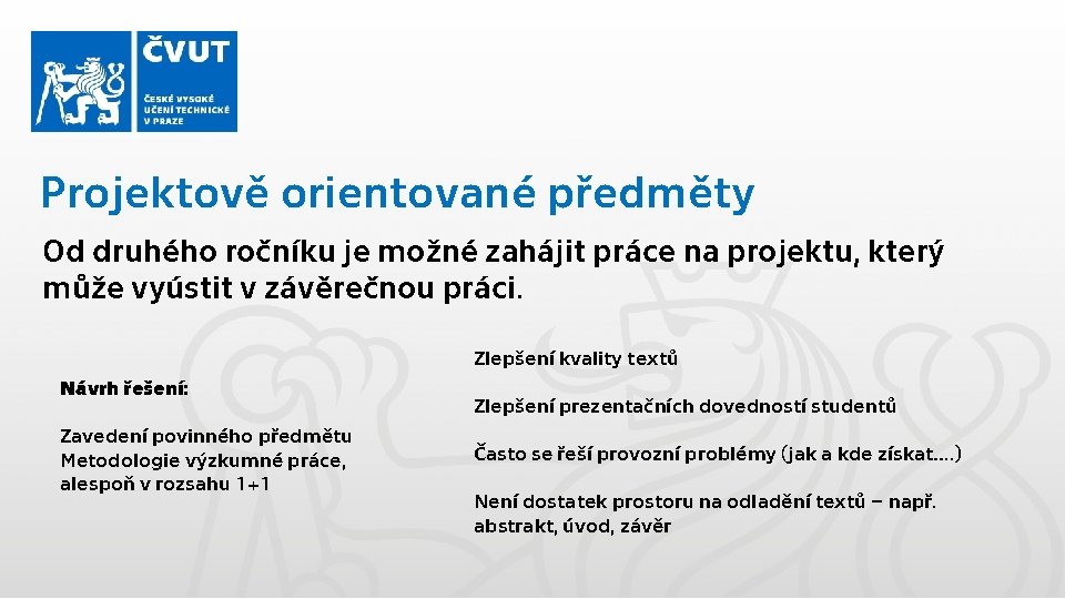 Projektově orientované předměty Od druhého ročníku je možné zahájit práce na projektu, který může