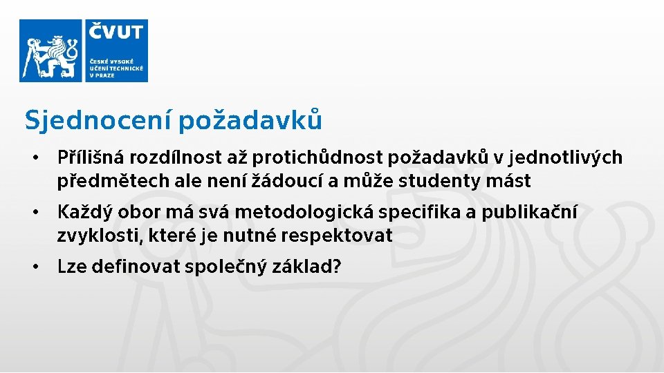 Sjednocení požadavků • Přílišná rozdílnost až protichůdnost požadavků v jednotlivých předmětech ale není žádoucí