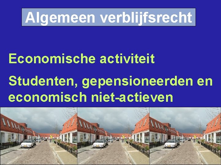 Algemeen verblijfsrecht Economische activiteit Studenten, gepensioneerden en economisch niet-actieven 