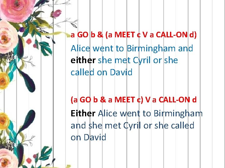 a GO b & (a MEET c V a CALL-ON d) Alice went to