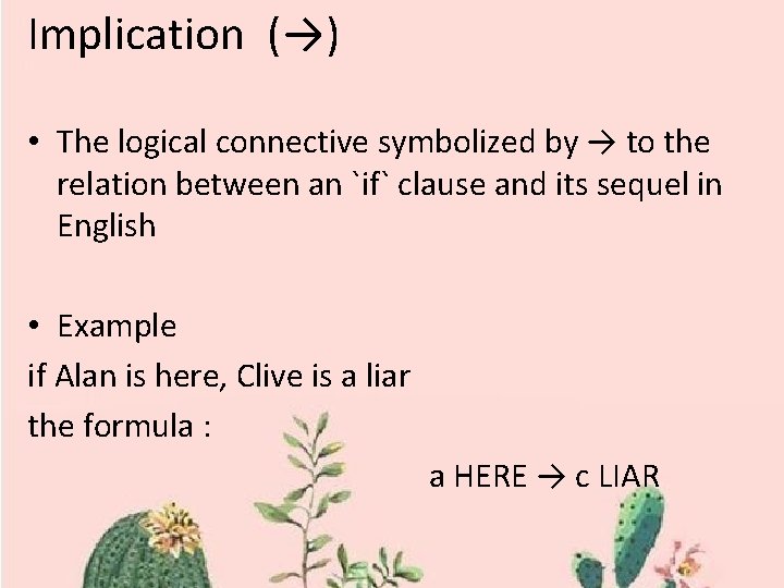 Implication (→) • The logical connective symbolized by → to the relation between an