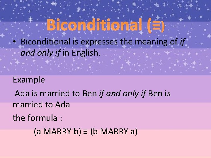 Biconditional (≡) • Biconditional is expresses the meaning of if and only if in