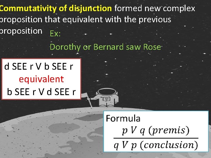 Commutativity of disjunction formed new complex proposition that equivalent with the previous proposition Ex: