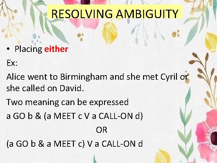 RESOLVING AMBIGUITY • Placing either Ex: Alice went to Birmingham and she met Cyril