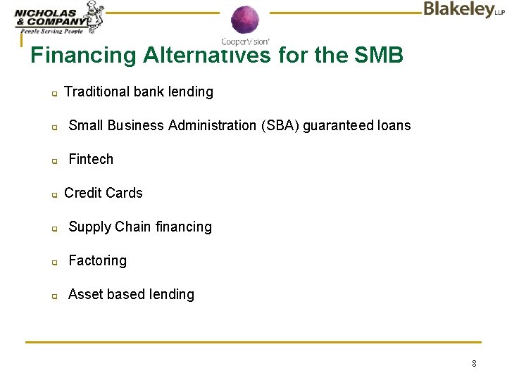 Financing Alternatives for the SMB q Traditional bank lending q Small Business Administration (SBA)
