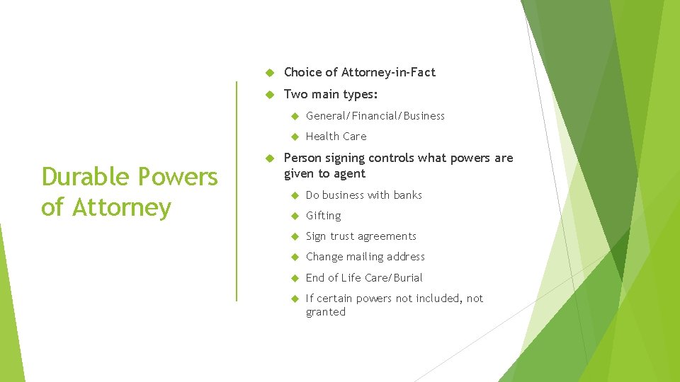 Durable Powers of Attorney Choice of Attorney-in-Fact Two main types: General/Financial/Business Health Care Person