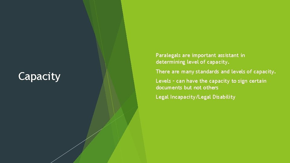 Capacity Paralegals are important assistant in determining level of capacity. There are many standards