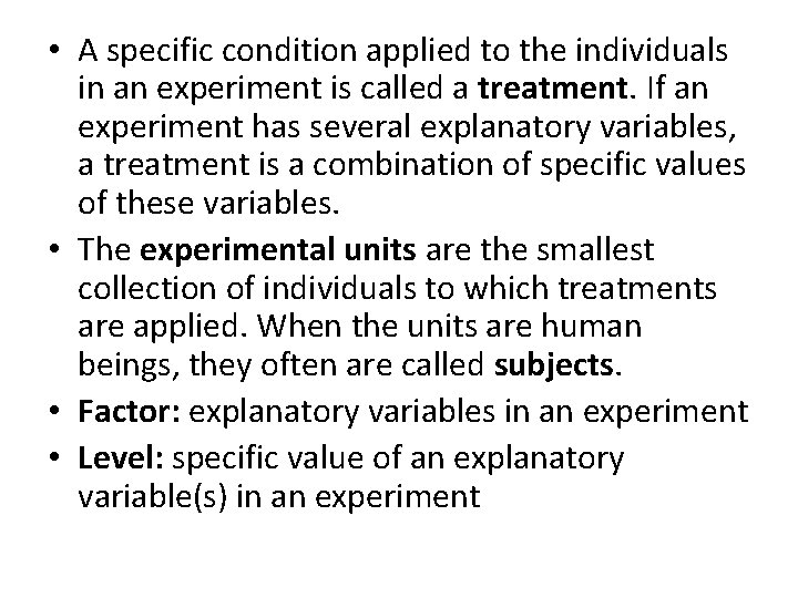  • A specific condition applied to the individuals in an experiment is called