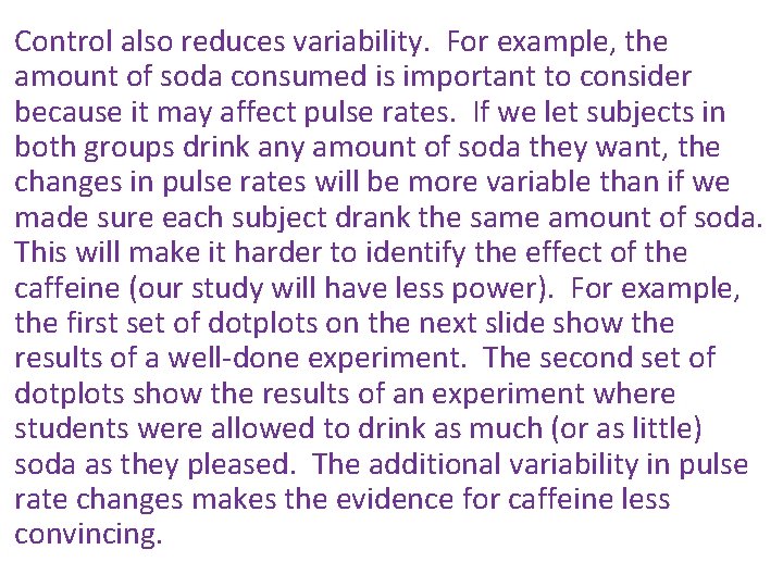 Control also reduces variability. For example, the amount of soda consumed is important to