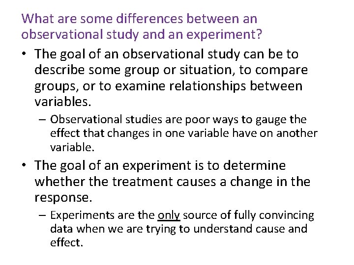 What are some differences between an observational study and an experiment? • The goal