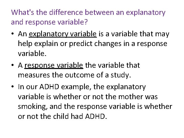 What's the difference between an explanatory and response variable? • An explanatory variable is