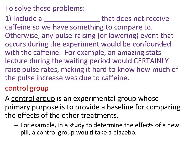 To solve these problems: 1) Include a that does not receive caffeine so we