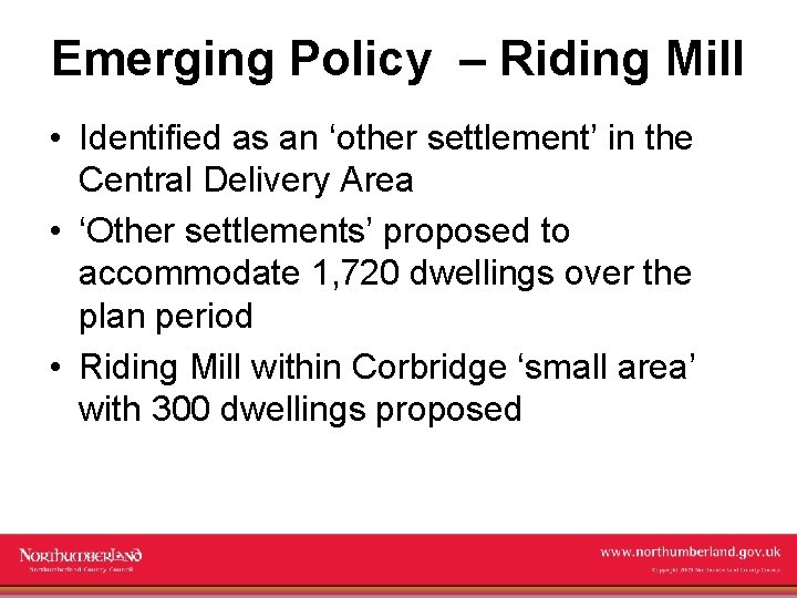 Emerging Policy – Riding Mill • Identified as an ‘other settlement’ in the Central