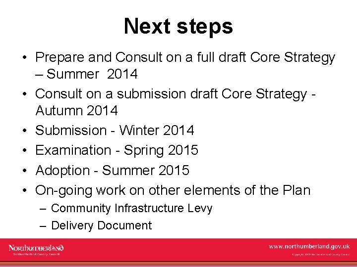 Next steps • Prepare and Consult on a full draft Core Strategy – Summer