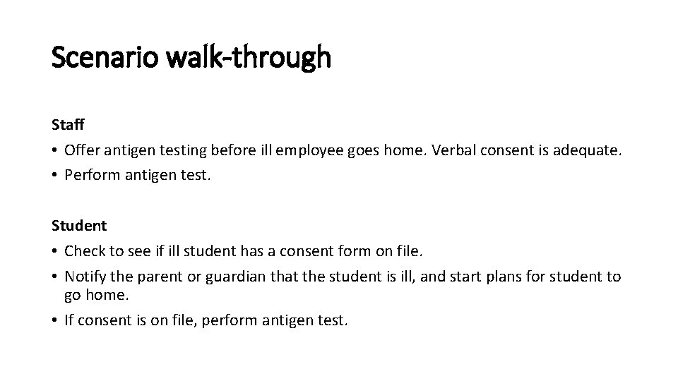 Scenario walk-through Staff • Offer antigen testing before ill employee goes home. Verbal consent