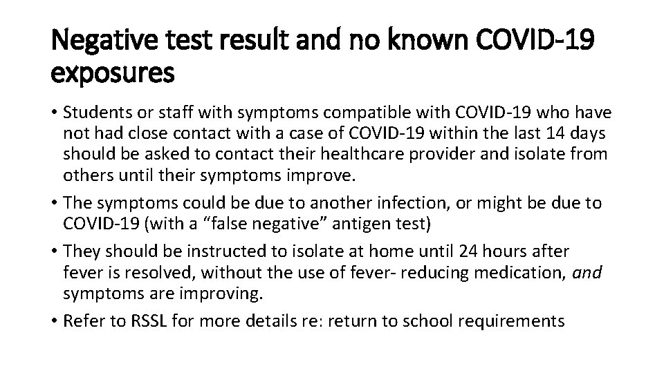 Negative test result and no known COVID-19 exposures • Students or staff with symptoms