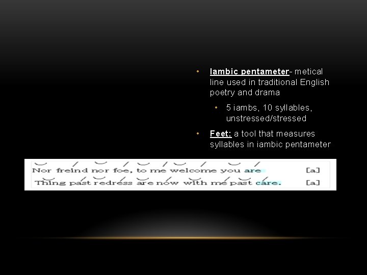  • Iambic pentameter- metical line used in traditional English poetry and drama •