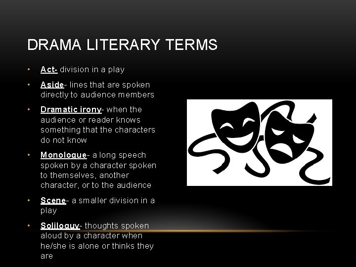 DRAMA LITERARY TERMS • Act- division in a play • Aside- lines that are