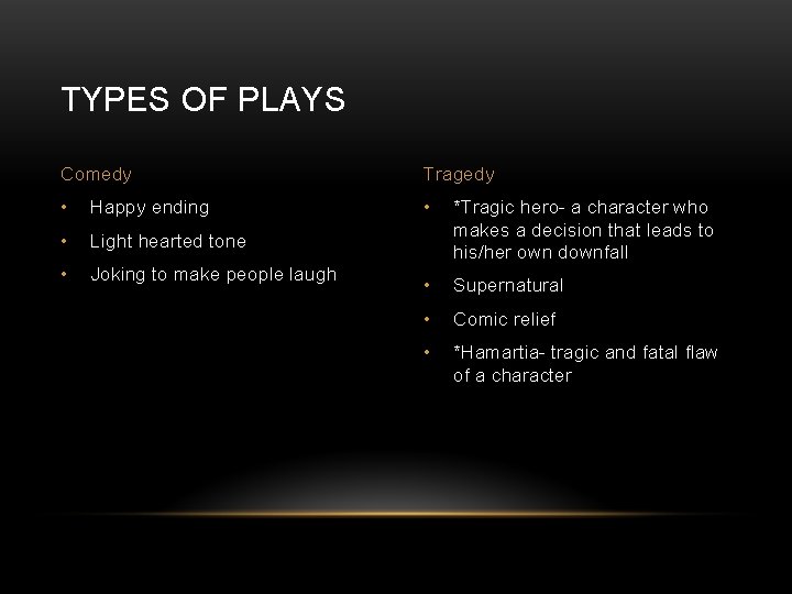 TYPES OF PLAYS Comedy Tragedy • Happy ending • • Light hearted tone *Tragic