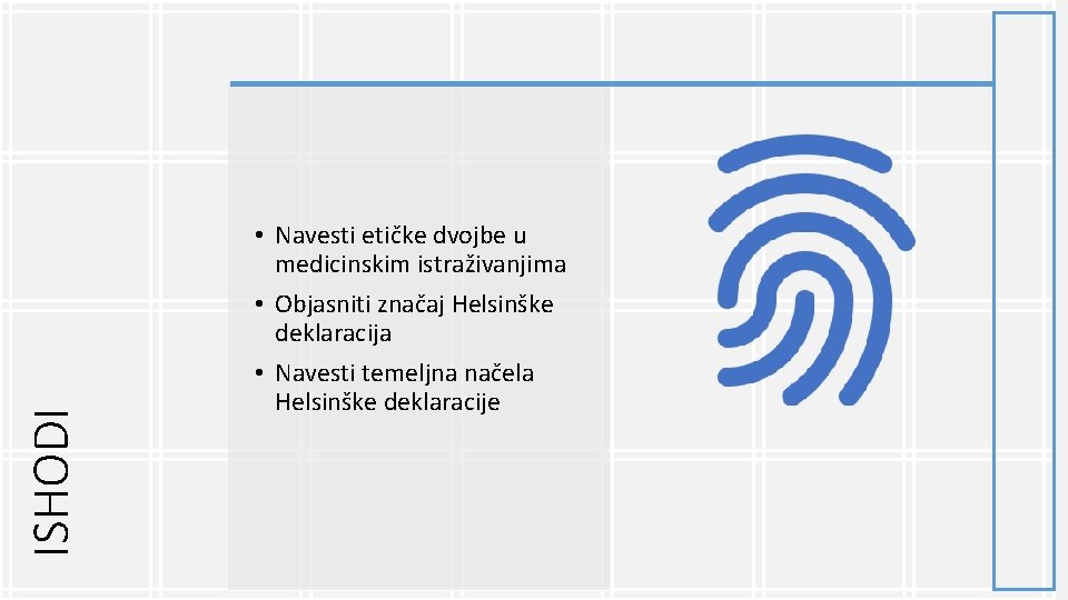 ISHODI • Navesti etičke dvojbe u medicinskim istraživanjima • Objasniti značaj Helsinške deklaracija •