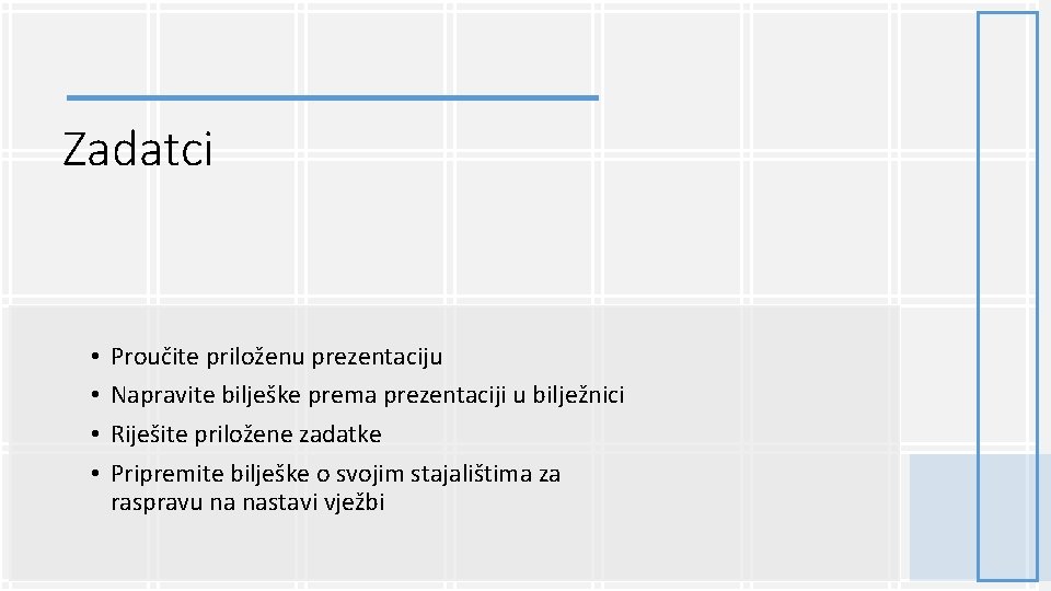 Zadatci • • Proučite priloženu prezentaciju Napravite bilješke prema prezentaciji u bilježnici Riješite priložene