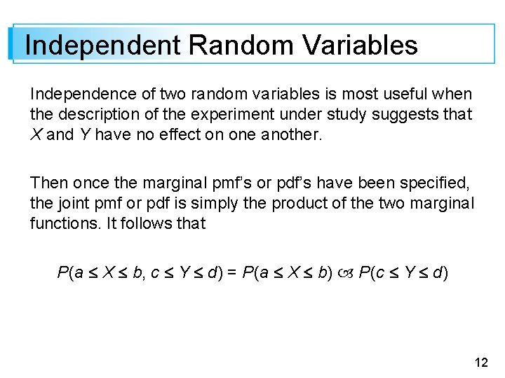 Independent Random Variables Independence of two random variables is most useful when the description