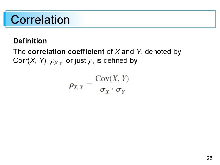 Correlation Definition The correlation coefficient of X and Y, denoted by Corr(X, Y), X,