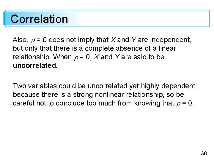 Correlation Also, = 0 does not imply that X and Y are independent, but
