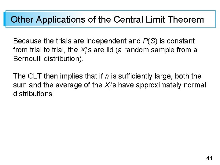Other Applications of the Central Limit Theorem Because the trials are independent and P(S)
