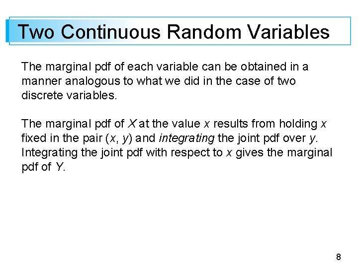 Two Continuous Random Variables The marginal pdf of each variable can be obtained in