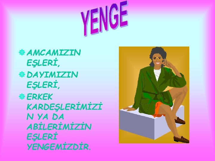 ] AMCAMIZIN EŞLERİ, ] DAYIMIZIN EŞLERİ, ] ERKEK KARDEŞLERİMİZİ N YA DA ABİLERİMİZİN EŞLERİ