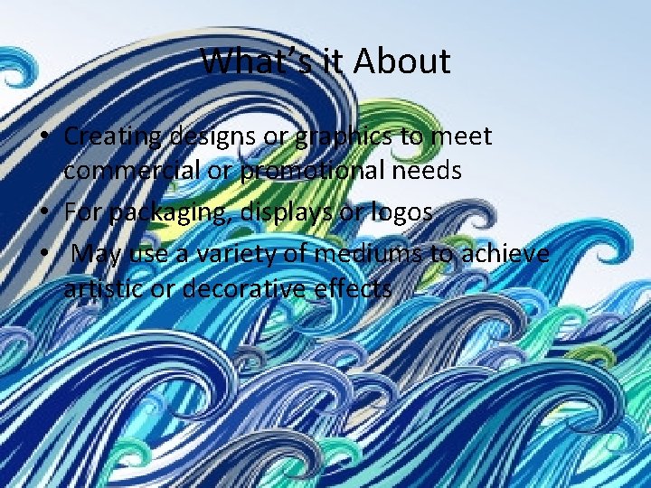 What’s it About • Creating designs or graphics to meet commercial or promotional needs