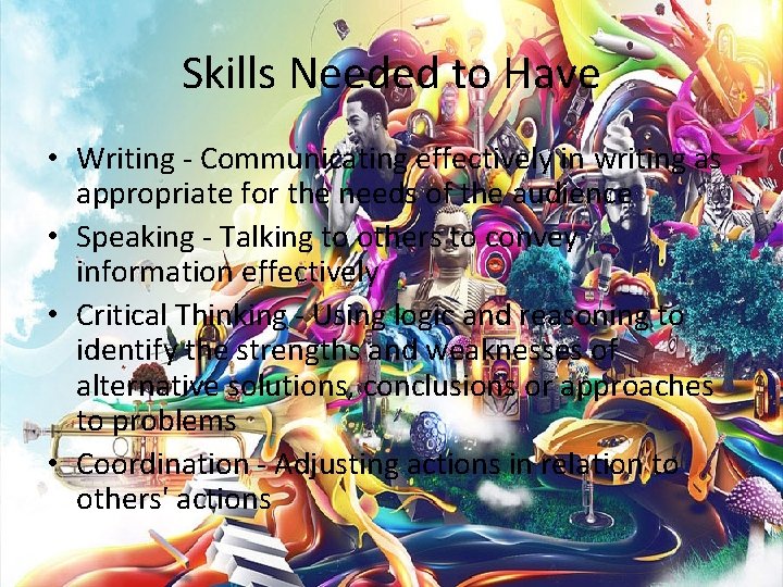 Skills Needed to Have • Writing - Communicating effectively in writing as appropriate for
