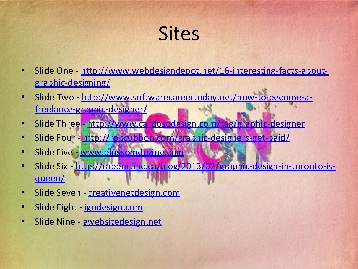 Sites • Slide One - http: //www. webdesigndepot. net/16 -interesting-facts-aboutgraphic-designing/ • Slide Two -