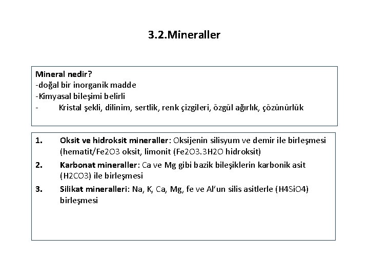 3. 2. Mineraller Mineral nedir? -doğal bir inorganik madde -Kimyasal bileşimi belirli Kristal şekli,