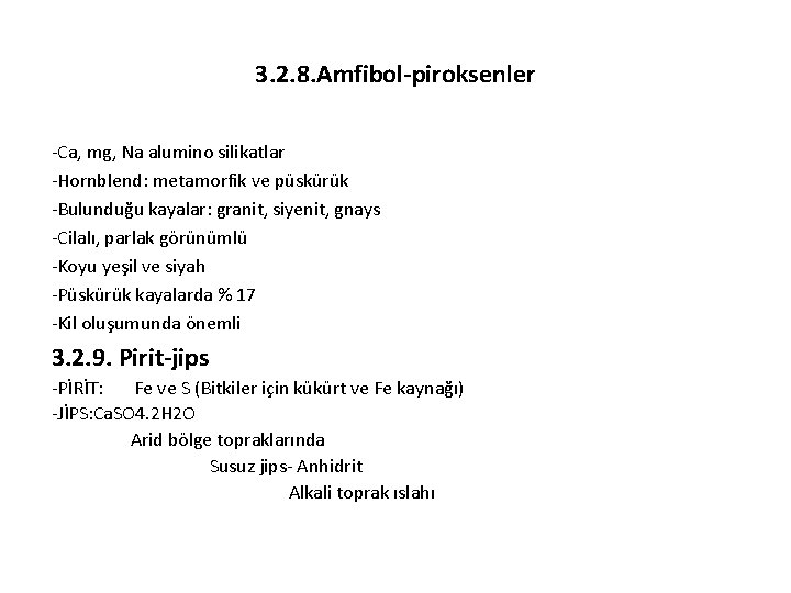 3. 2. 8. Amfibol-piroksenler -Ca, mg, Na alumino silikatlar -Hornblend: metamorfik ve püskürük -Bulunduğu