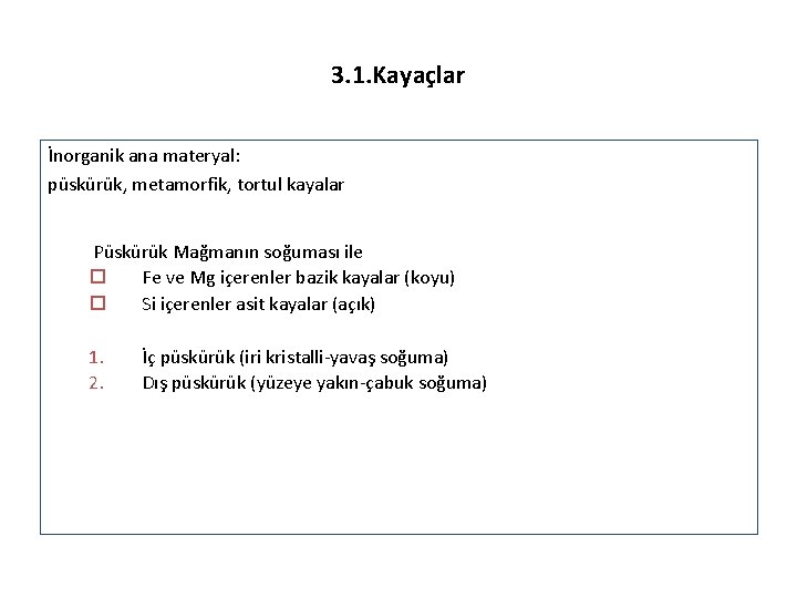 3. 1. Kayaçlar İnorganik ana materyal: püskürük, metamorfik, tortul kayalar Püskürük Mağmanın soğuması ile